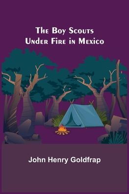 Cover for John Henry Goldfrap · The Boy Scouts Under Fire in Mexico (Pocketbok) (2022)