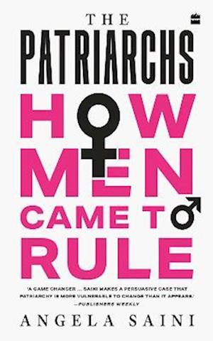 Cover for Angela Saini · The Patriarchs : How Men Came to Rule (Paperback Book) (2023)