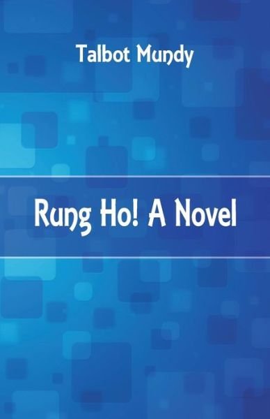 Cover for Talbot Mundy · Rung Ho! A Novel (Paperback Book) (2017)