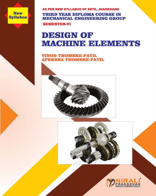 DESIGN OF MACHINE ELEMENTS (Subject Code MEC 604) - Vinod Thombre-Patil - Books - Nirali Prakhashan - 9789389825985 - 2020