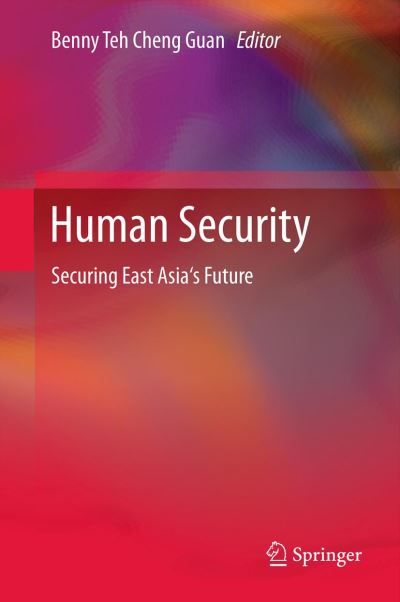 Cover for Benny Teh Cheng Guan · Human Security: Securing East Asia's Future (Hardcover Book) (2012)