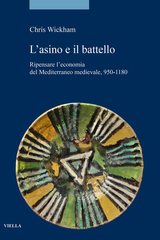 Cover for Chris Wickham · L' Asino E Il Battello. Ripensare L'economia Del Mediterraneo Medievale, 950-1180 (Book) (2024)