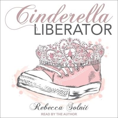 Cover for Rebecca Solnit · Cinderella Liberator (CD) (2019)