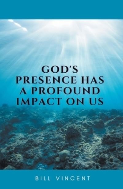 Cover for Bill Vincent · God's Presence Has a Profound Impact On Us (Paperback Book) (2021)