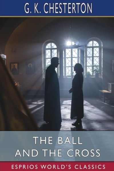 Cover for G K Chesterton · The Ball and the Cross (Esprios Classics) (Pocketbok) (2023)