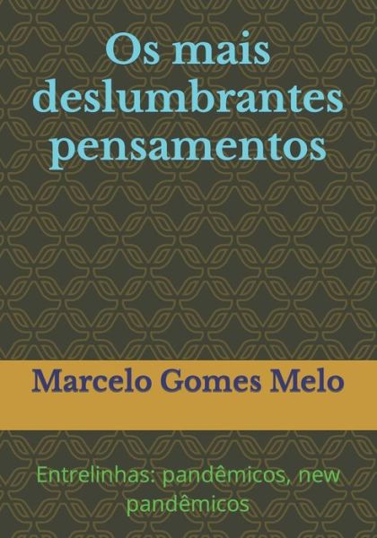 Cover for Melo Marcelo Gomes Melo · Os mais deslumbrantes pensamentos: Entrelinhas: pandemicos, new pandemicos (Paperback Book) (2022)