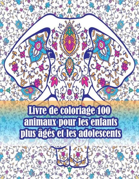 Cover for Sketch Books · Livre de coloriage 100 animaux pour les enfants plus ages et les adolescents: Un livre de coloriage pour adultes avec des lions, des elephants, des hiboux, des chevaux, des chiens, des chats et bien plus encore!(Livres a colorier animaux avec motifs) (Paperback Book) (2021)