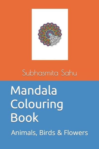 Cover for Subhasmita Sahu · Mandala Colouring Book: Animals, Birds &amp; Flowers (Paperback Book) (2021)