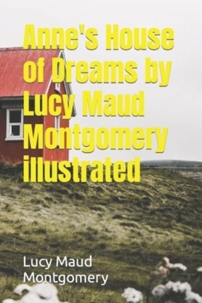 Anne's House of Dreams by Lucy Maud Montgomery illustrated - Lucy Maud Montgomery - Books - Independently Published - 9798493935985 - October 10, 2021