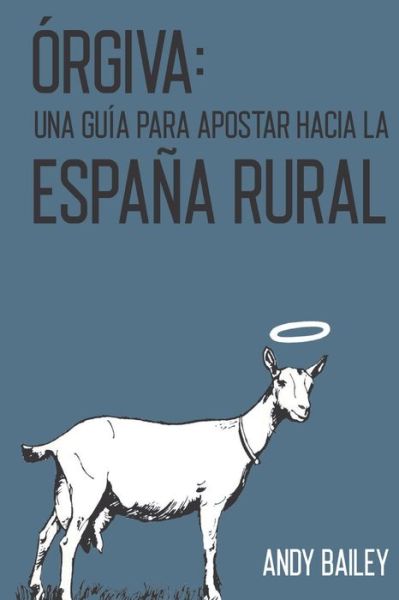 Cover for Andy Bailey · Orgiva: Una Guia para apostar por la Espana Rural (Taschenbuch) (2021)