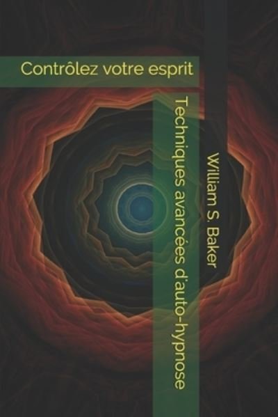 Cover for William S Baker · Techniques avancees d'auto-hypnose: Controlez votre esprit (Paperback Book) (2021)