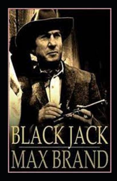 Black Jack Annotated - Max Brand - Livros - Independently Published - 9798517772985 - 9 de junho de 2021