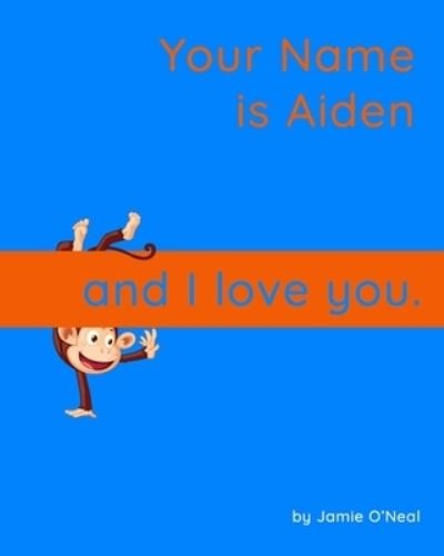 Cover for Jamie O'Neal · Your Name is Aiden and I Love You.: A Baby Book for Aiden (Paperback Bog) (2021)