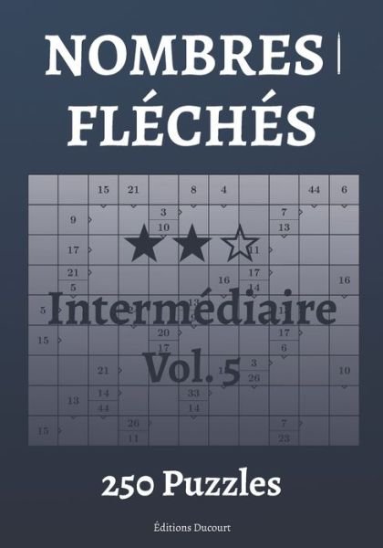 Nombres fleches Intermediaire Vol.5 - Nombres Fleches - Editions Ducourt - Livros - Independently Published - 9798547328985 - 31 de julho de 2021