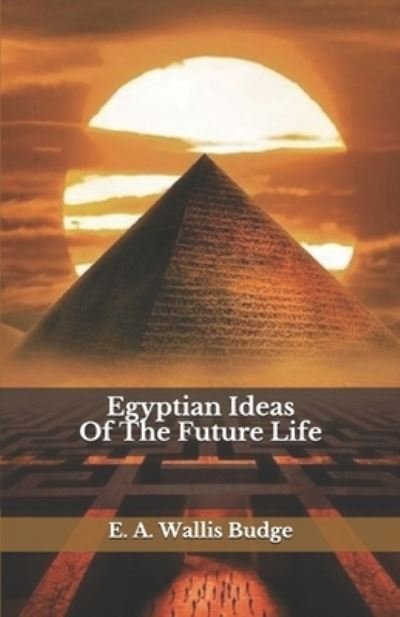 Cover for E a Wallis Budge · Egyptian Ideas Of The Future Life (Paperback Book) (2020)