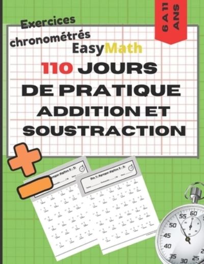 Cover for Easymath Edition · 110 JOURS DE PRATIQUE ADDITION ET SOUSTRACTION Exercies chronometrés EasyMath (Paperback Book) (2020)