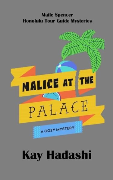 Cover for Kay Hadashi · Malice at the Palace - Maile Spencer Honolulu Tour Guide Mysteries (Paperback Bog) (2021)