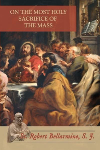 Cover for Robert Bellarmine Sj · On the Most Holy Sacrifice of the Mass (Paperback Book) (2020)