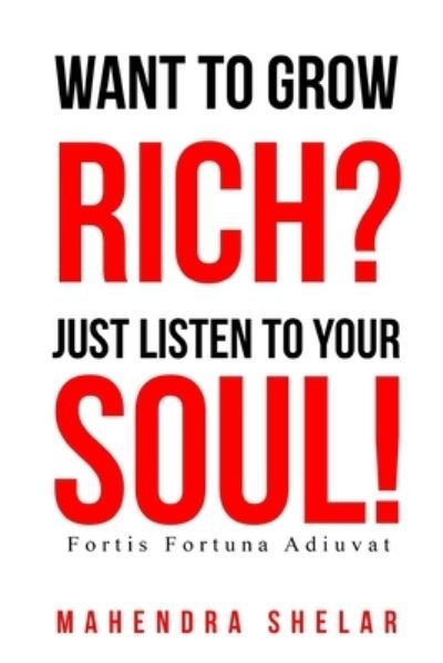 Cover for Mahendra Shelar · Wants to Grow RICH, Just Listen to your SOUL! (Paperback Book) (2020)