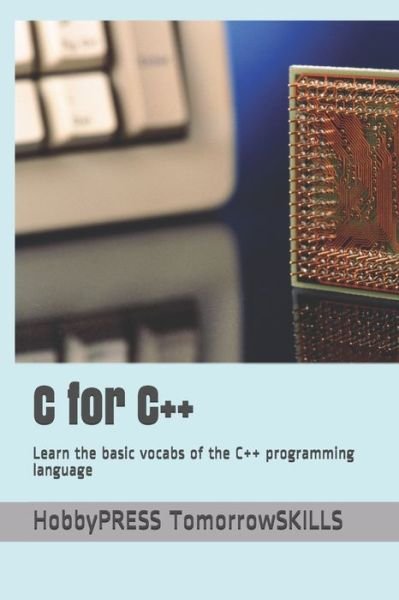 C for C++: Learn the basic vocabs of the C++ programming language - Chak Tin Yu - Bøger - Independently Published - 9798656554985 - 24. juni 2020