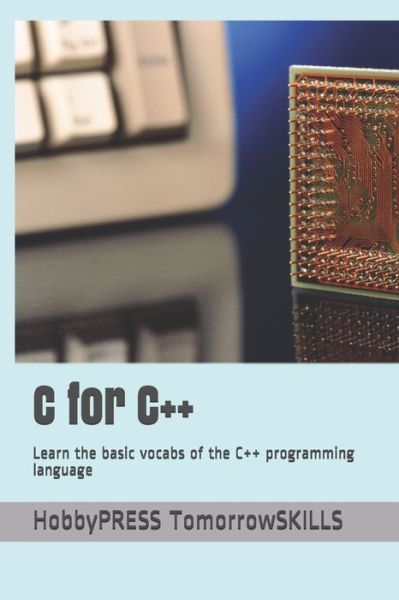 C for C++: Learn the basic vocabs of the C++ programming language - Chak Tin Yu - Kirjat - Independently Published - 9798656554985 - keskiviikko 24. kesäkuuta 2020