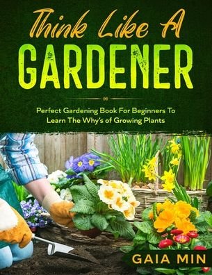 Cover for Gaia Min · Think Like A Gardener (Paperback Book) (2020)
