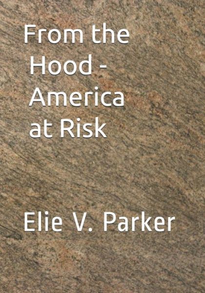 Cover for Elie V Parker · From the Hood - America at Risk (Taschenbuch) (2020)