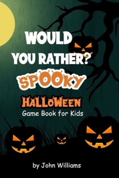 Would You Rather? Spooky Halloween - John Williams - Bøker - Independently Published - 9798672253985 - 4. august 2020