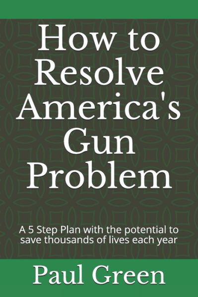 Cover for Paul Green · How to Resolve America's Gun Problem (Paperback Book) (2020)