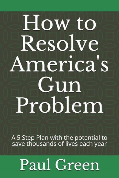 Cover for Paul Green · How to Resolve America's Gun Problem (Paperback Bog) (2020)