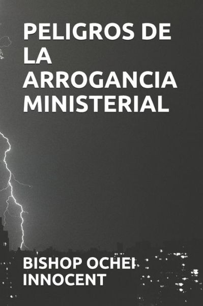 Cover for Bishop Ochei Innocent · Peligros de la Arrogancia Ministerial (Paperback Bog) (2020)