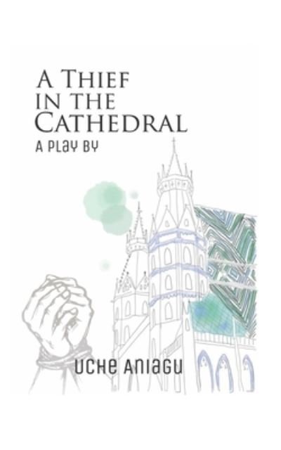 A Thief in the Cathedral - Uche Aniagu - Bøker - Independently Published - 9798685756985 - 13. september 2020