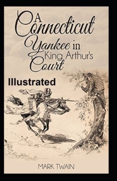 Cover for Mark Twain · A Connecticut Yankee in King Arthur's Court Illustrated (Paperback Bog) (2021)