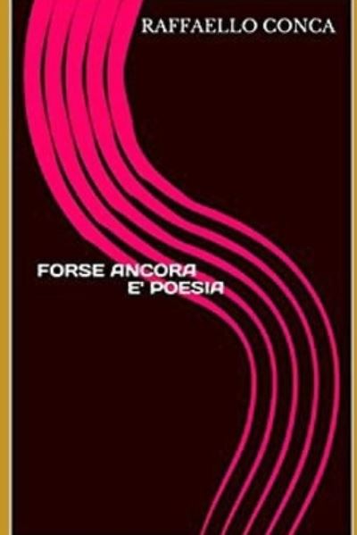 Cover for Raffaello Conca · Forse Ancora E' Poesia (Paperback Book) (2021)