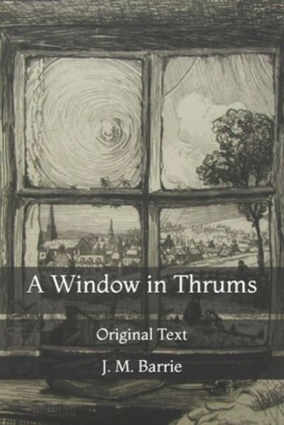 Cover for James Matthew Barrie · A Window in Thrums (Paperback Book) (2021)