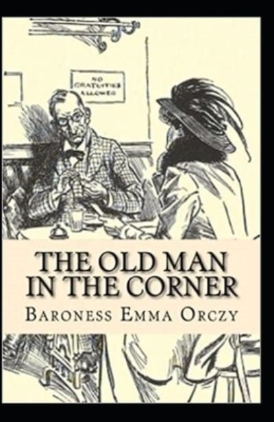 The Old Man in the Corner Illustrated - Baroness Orczy - Książki - Independently Published - 9798732193985 - 2 kwietnia 2021