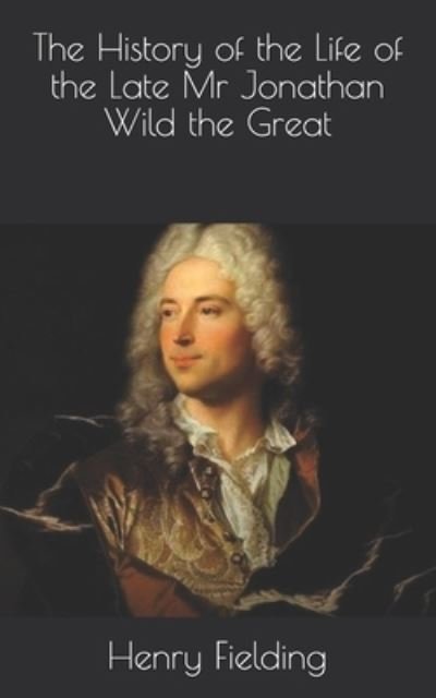Cover for Henry Fielding · The History of the Life of the Late Mr Jonathan Wild the Great (Paperback Bog) (2021)