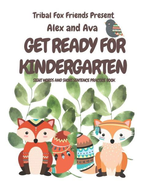 Cover for Tribal Friends Publishing · Alex &amp; Ava's Big Kinder-Ready Book Tribal Fox Friends Pre-School Sight Word Tracing What my child needs to know before Kindergarten Rhyming words Alex &amp; Ava get ready for Kindergarten (Paperback Bog) (2021)