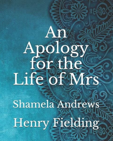 An Apology for the Life of Mrs: Shamela Andrews - Henry Fielding - Livres - Independently Published - 9798743984985 - 26 avril 2021