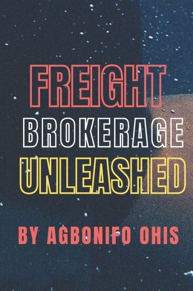 Cover for Agbonifo Ohis Iyawere · Freight Brokerage Unleashed (Pocketbok) (2021)