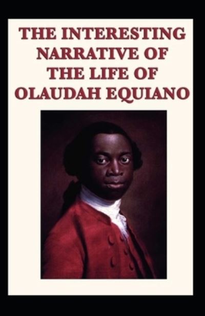 Cover for Olaudah Equiano · The Interesting Narrative of the Life of Olaudah Equiano by Olaudah Equiano (Paperback Book) [Illustrated edition] (2021)