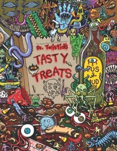 Dr. Twistid's Tasty Treats: The Sugary Sweet Art of Geff Bartrand - Geff Bartrand - Bøker - Independently Published - 9798778704985 - 4. desember 2021