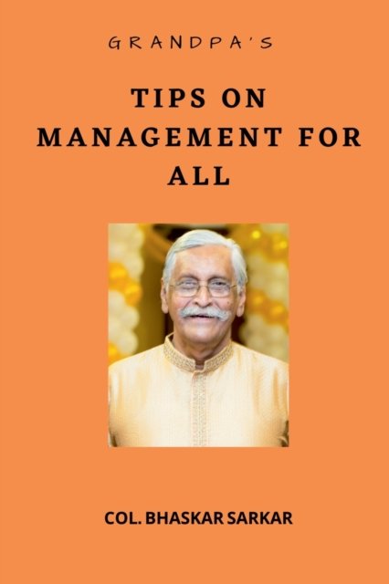 Cover for V S M, Col (Retd) Bhaskar Sarkar · Grandpa's Tips on Management For All (Pocketbok) (2021)