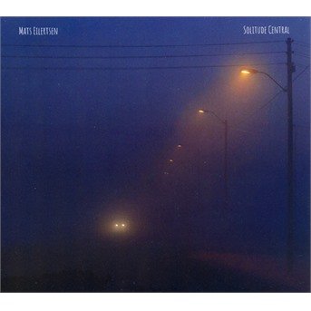 Cover for Mats Eilertsen · Solitude Central (CD) (2022)