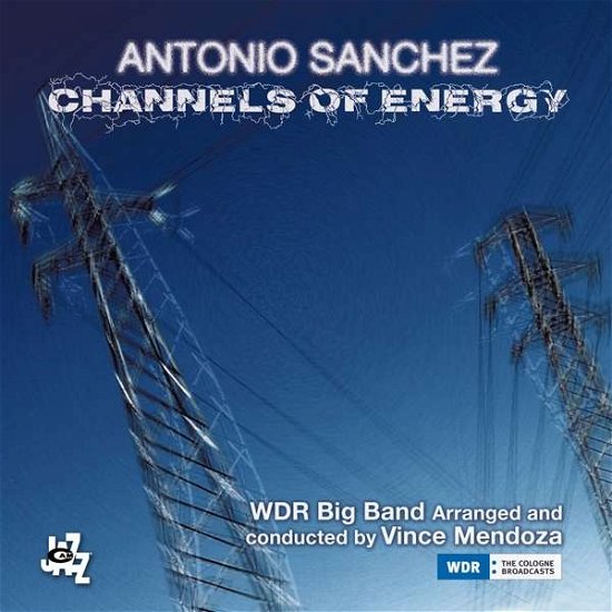 Channels Of Energy - Antonio Sanchez & Wdr Big Band - Música - CAM JAZZ - 8052405142986 - 23 de novembro de 2018
