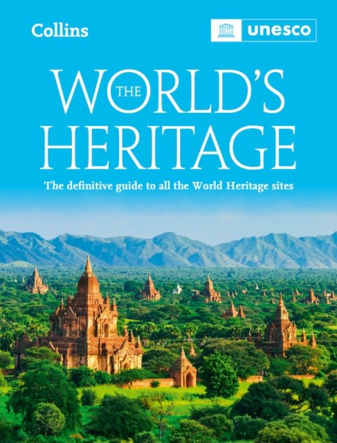 The World’s Heritage: The Definitive Guide to All World Heritage Sites - Unesco - Books - HarperCollins Publishers - 9780008696986 - September 12, 2024