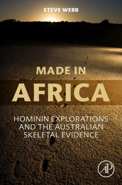 Cover for Webb, Steve (Professor of Australian Studies, Faculty of Humanities and Social Sciences, Bond University, Australia) · Made in Africa: Hominin Explorations and the Australian Skeletal Evidence (Paperback Book) (2018)