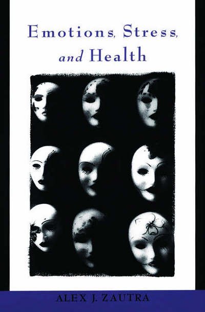 Cover for Zautra, Alex J (Foundation Professor of Clinical and Health Psychology, Foundation Professor of Clinical and Health Psychology, Arizona State University, USA) · Emotions, Stress, and Health (Paperback Book) (2006)