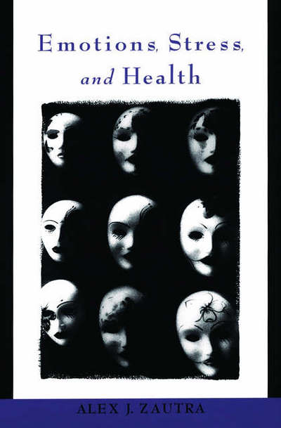 Emotions, Stress, and Health - Zautra, Alex J (Foundation Professor of Clinical and Health Psychology, Foundation Professor of Clinical and Health Psychology, Arizona State University, USA) - Böcker - Oxford University Press Inc - 9780195307986 - 23 februari 2006