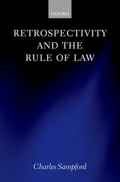 Cover for Sampford, Charles (, Foundation Professor of Law and Director, International Institute for Ethics, Governance and Law, Griffith University) · Retrospectivity and the Rule of Law (Hardcover Book) (2006)